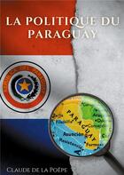 Couverture du livre « La politique du Paraguay » de Claude De La Poepe aux éditions Books On Demand