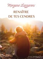 Couverture du livre « Renaître de tes cendres » de Lazzaroni Morgane aux éditions Books On Demand