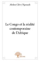 Couverture du livre « Le Congo et la réalité contemporaine de l'Afrique » de Abdon Clevy Ngouadi aux éditions Edilivre