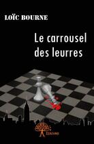 Couverture du livre « Le carrousel des leurres » de Loic Bourne aux éditions Edilivre