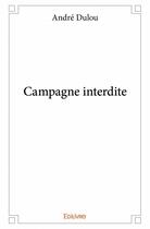 Couverture du livre « Campagne interdite » de Dulou Andre aux éditions Edilivre