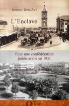Couverture du livre « L'enclave ; pour une confédération judéo-arabe en 1931 » de Ittamar Ben-Avi et David Mendelson aux éditions Orizons