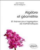 Couverture du livre « Algebre et geometrie 81 themes pour l'agregation de mathematiques » de Fresnel Matignon aux éditions Ellipses Marketing