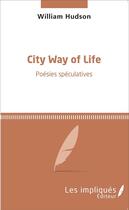 Couverture du livre « City way of life ; poésies spéculatives » de William Hudson aux éditions L'harmattan