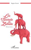 Couverture du livre « Les secrets de Zubulu ; historiettes » de Brigitte Decour aux éditions L'harmattan