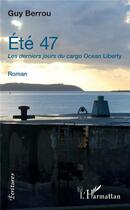 Couverture du livre « Été 47 ; les derniers jours du cargo Ocean Liberty » de Guy Berrou aux éditions L'harmattan