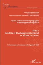 Couverture du livre « Quelle contribution de la géographie au développement régional ? t.1 ; mobilités et développement territorial en Afrique de l'Ouest » de  aux éditions L'harmattan