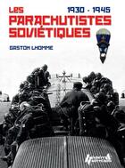 Couverture du livre « Les parachuistes soviétiques, 1930-1945 » de Gaston Lhomme aux éditions Histoire Et Collections