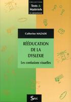 Couverture du livre « Rééducation de la dyslexie ; les confusions visuelles » de Catherine Mazade aux éditions Solal