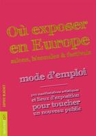 Couverture du livre « Où exposer en Europe ; salons, biennales et festivals : mode d'emploi » de Sophie Blachet aux éditions Le Livre D'art
