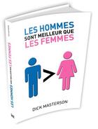 Couverture du livre « Les hommes sont meilleurs que les femmes » de Dick Masterson aux éditions Music And Entertainment