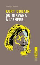Couverture du livre « Kurt Cobain ; du nirvana à l'enfer » de Henry Chartier aux éditions Oslo