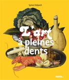 Couverture du livre « L'art à pleines dents » de Sylvie Delpech aux éditions Palette