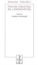 Couverture du livre « Pour une linguistique de l'énonciation t.4 ; tours et détours » de Antoine Culioli aux éditions Lambert-lucas