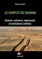 Couverture du livre « Le conflit du sahara - histoire, memoire, diplomatie et revelations inedites » de Chiheb Youssef aux éditions Va Press