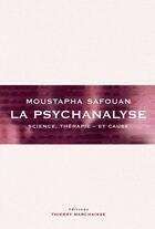 Couverture du livre « La psychanalyse ; science, thérapie - et cause » de Moustapha Safouan aux éditions Editions Thierry Marchaisse