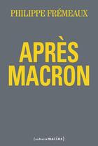 Couverture du livre « Après Macron » de Philippe Fremeaux aux éditions Les Petits Matins