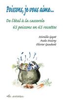 Couverture du livre « Poissons, je vous aime... de l'étal à la casserole » de Mireille Gayet et Oivier Gaudant et Aude Mairey aux éditions Le Sureau