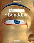 Couverture du livre « Chronique de Bouddha » de Frank Jouve aux éditions Chronique