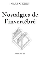 Couverture du livre « Nostalgies de l'invertébré : un florilège » de Olaf Otzen aux éditions De L'onde