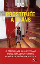 Couverture du livre « Prostituée à 16 ans : Le témoignage bouleversant d'une adolescente prise au piège des réseaux sociaux » de Bao aux éditions Xo