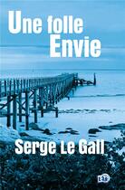 Couverture du livre « Une folle envie » de Serge Le Gall aux éditions Editions Du 38