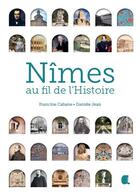 Couverture du livre « Nîmes, au fil de l'histoire » de Daniele Jeanneau et Francine Cabane aux éditions Alcide