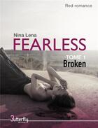 Couverture du livre « Fearless t.1 ; broken » de Nina Lena aux éditions Butterfly