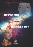 Couverture du livre « Histoire d'une double vie » de Stephane Istvan Juhasz aux éditions Le Lys Bleu