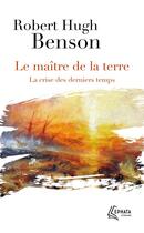 Couverture du livre « Le maître de la terre : La crise des derniers temps » de Robert Hugh Benson aux éditions Ephata