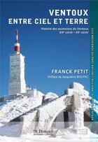 Couverture du livre « Ventoux entre ciel et terre » de Franck Petit aux éditions Saint Honore Editions