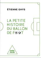 Couverture du livre « La petite histoire du ballon de foot » de Etienne Ghys aux éditions Odile Jacob