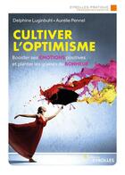 Couverture du livre « Cultiver l'optimisme : Booster ses émotions positives et planter les graines du bonheur » de Luginbuhl/Pennel aux éditions Eyrolles