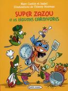Couverture du livre « Super Zazou contre les légumes carnivores » de Isabel et M Cantin aux éditions Rageot