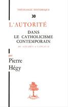 Couverture du livre « L'autorite dans le catholicisme contemporain du syllabus a vatican ii » de Pierre Hegy aux éditions Beauchesne Editeur