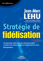 Couverture du livre « Stratégie de fidélisation : Coll. Les références » de Jean-Marc Lehu aux éditions Organisation