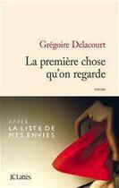 Couverture du livre « La première chose qu'on regarde » de Gregoire Delacourt aux éditions Jc Lattes