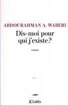 Couverture du livre « Dis-moi pour qui j'existe ? » de Abdourahman A. Waberi aux éditions Lattes