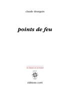 Couverture du livre « Points de feu » de Claude Dourguin aux éditions Corti