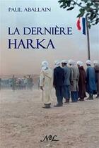 Couverture du livre « La dernière harka » de Paul Aballain aux éditions Nel