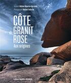 Couverture du livre « Côte de granit rose : aux origines » de Michel Follorou et Helene Maurice-Kerymer aux éditions Ouest France