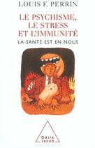 Couverture du livre « Le psychisme, le stress et l'immunite ; la santé est en nous » de Louis F. Perrin aux éditions Odile Jacob