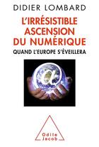 Couverture du livre « L'irrésistible ascension du numérique ; quand l'Europe s'éveillera » de Didier Lombard aux éditions Odile Jacob