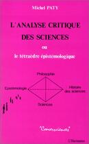 Couverture du livre « L'analyse critique des sciences ; ou le tétraèdre épistémologique » de Michel Paty aux éditions L'harmattan