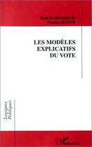 Couverture du livre « Les modèles explicatifs du vote » de Nonna Mayer aux éditions L'harmattan