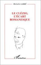 Couverture du livre « Le clezio, l'ecart romanesque - essai » de Michelle Labbé aux éditions L'harmattan