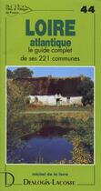 Couverture du livre « Loire-atlantique ; le guide complet de ses 221 communes » de Michel De La Torre aux éditions Deslogis Lacoste