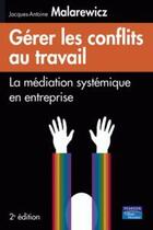 Couverture du livre « Gérer les conflits au travail (2è édition) » de Jacques-Antoine Malarewicz aux éditions Village Mondial