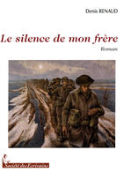 Couverture du livre « Le silence de mon frère » de Denis Renaud aux éditions Societe Des Ecrivains