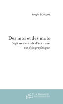 Couverture du livre « Des moi et des mots » de Aleph Ecriture aux éditions Le Manuscrit